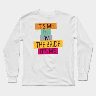 funny Bride Its Me Hi Im the Bride Its Me Long Sleeve T-Shirt